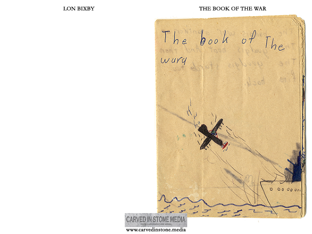 THE BOOK OF THE WAR - Lon Casler Bixby's First Book - Art and Story by Lon Casler Bixby - www.carvedinstone.media